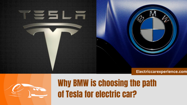 Why BMW is choosing the path of Tesla for electric car?