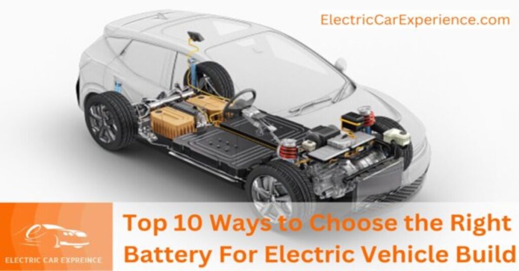 Top 10 Ways to Choose the Right Battery For Electric car Build
