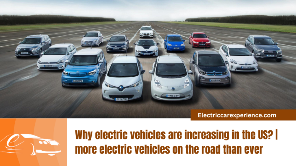 Why electric cars are increasing in the US? | more electric vehicles on the road than ever