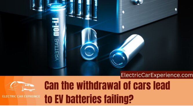 Can the withdrawal of cars lead to EV batteries failing?