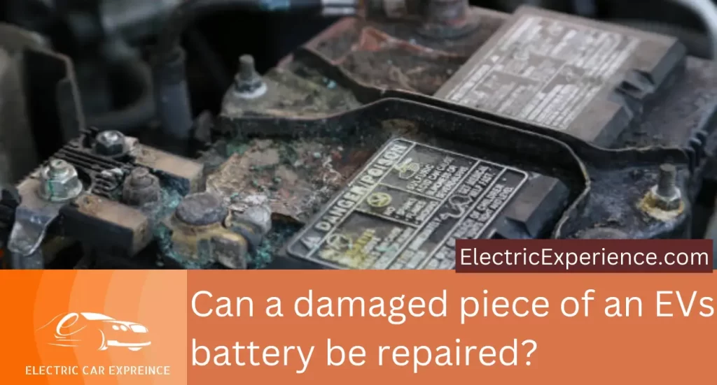 Can a damaged piece of an electric car battery be repaired? Yes, we can repair a damaged piece of an EV battery. How? Here is answer.