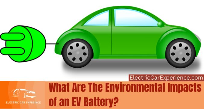 What Are The Environmental Impacts of EV Battery?