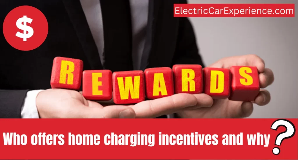Who offers home charging incentives and why?