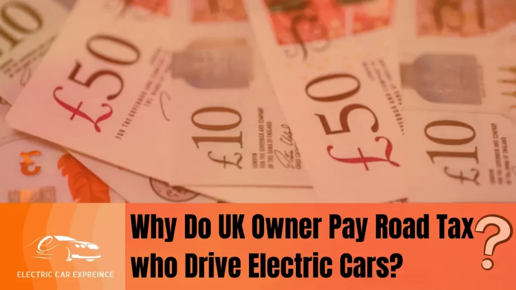 under new regulations, UK owner pay road tax who drive electric cars (EVs) may be subject to a new auto tax for the first time.